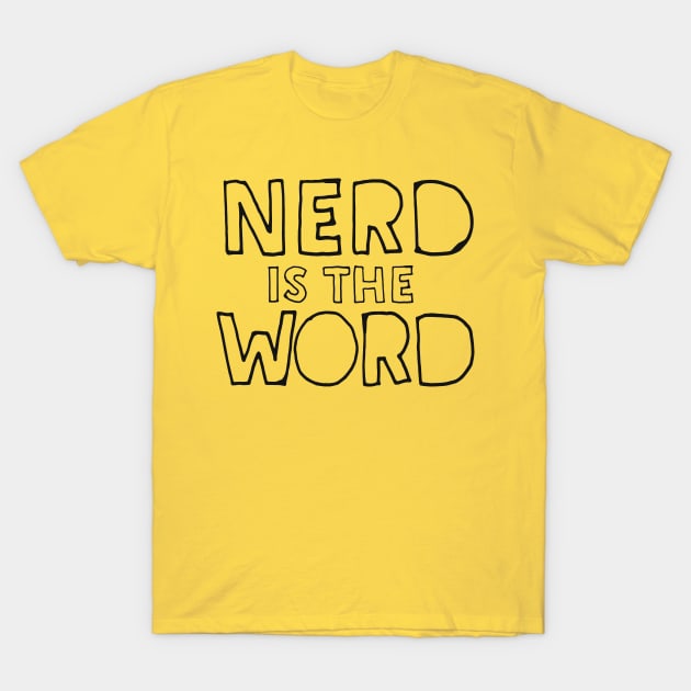 Nerd Is The Word - Funny Geek Gift Idea T-Shirt by DankFutura